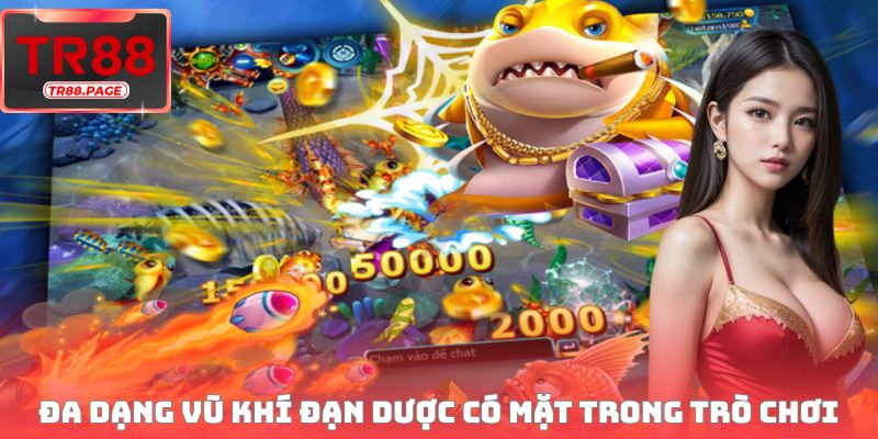 Đa dạng vũ khí đạn dược có mặt trong trò chơi